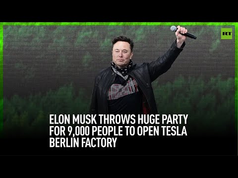 Elon Musk throws huge, 9,000-strong party to open Tesla Berlin factory