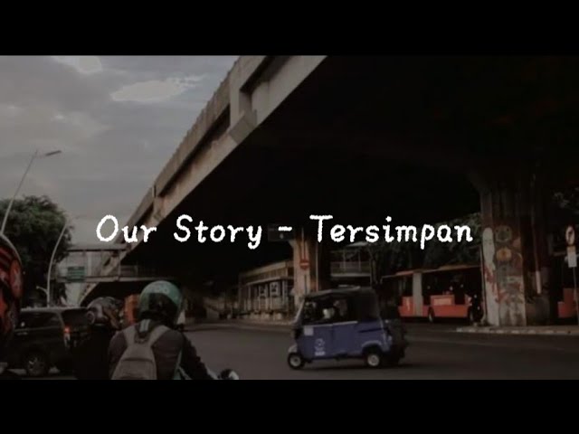 Tersimpan - Our Story(Cover) Lirik class=