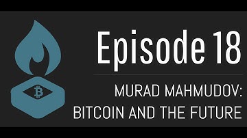 Episode 18: Murad Mahmudov on Bitcoin