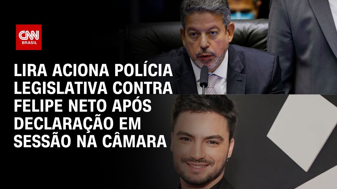 Lira aciona Polícia Legislativa contra Felipe Neto após declaração em sessão na Câmara | LIVE CNN