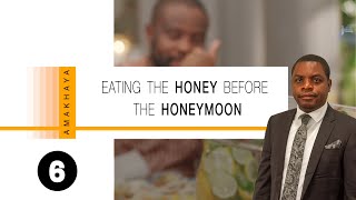 Family Life Series || Eating the honey before the honeymoon [Ndebele]