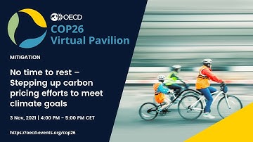 OECD COP26 Pavilion: No time to rest – Stepping up carbon pricing efforts to meet climate goals