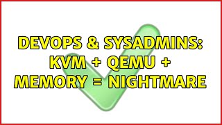 DevOps & SysAdmins: KVM + QEMU + Memory = Nightmare Net Worth