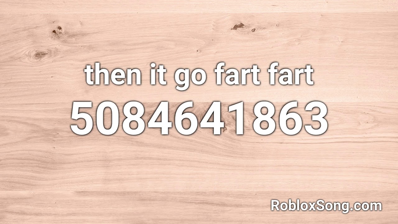 Then It Go Fart Fart Roblox Id Roblox Music Code Youtube - roblox fart audio