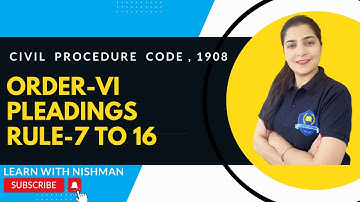 Order-VI | Pleadings | Rule-7 to 16 | Civil Procedure Code,1908 | C.P.C.-LAW | Learn with NISHMAN