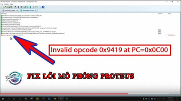 [Tự học Proteus] - Hướng dẫn fix lỗi "Invalid opcode 0x9419 at PC=0x0C00" trong mô phỏng Proteus.