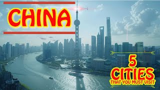 5 Chinese Cities you Have to Visit !!!