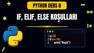 Python Ders 8: if, elif, else Koşulları (Karar Yapıları)