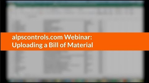 Webinar: Uploading a bill of materials on alpscontrols.com