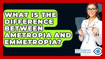 What Is The Difference Between Ametropia And Emmetropia? - Optometry Knowledge Base