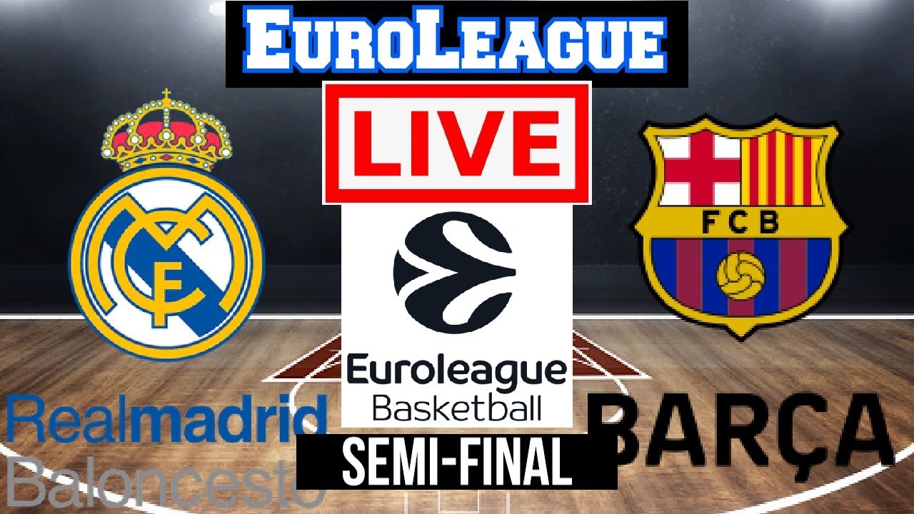Live Real Madrid Vs Barcelona EuroLeague Semi-Final Live Scoreboard Play By Play