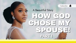 HER STORY: GATHERING CLUES TO MEETING YOUR SPOUSE | How God Chose My Spouse Part 1