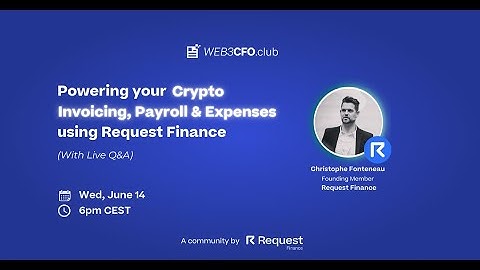 Powering your Crypto Invoicing, Payroll & Expenses using Request Finance (Full Webinar)