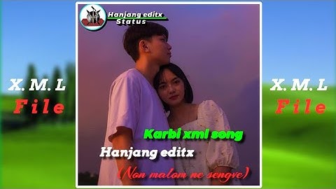 [ Non malom ne sengve 🔰karbi xml song || hanjang editx || xml file || description 👇 👇👇