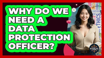 Why Do We Need A Data Protection Officer? - The Ethical Compass