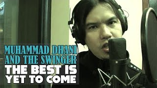 Muhammad Dhani and The Swinger - The Best is Yet To Come