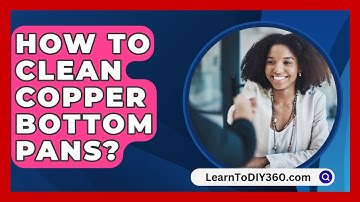 How To Clean Copper Bottom Pans? - LearnToDIY360.com