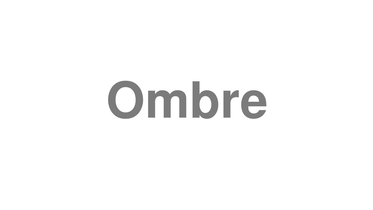 How to Pronounce "Ombre"