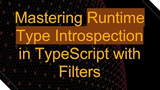 Famous Mastering Runtime Type Introspection in TypeScript with Filters Wealth