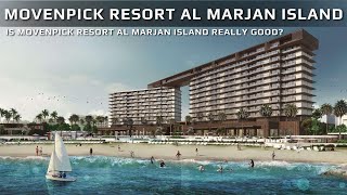 Is Movenpick Resort Al Marjan Island Really Good?