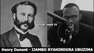 Henry Dunant - IJAMBO RYAHINDURA UBUZIMA