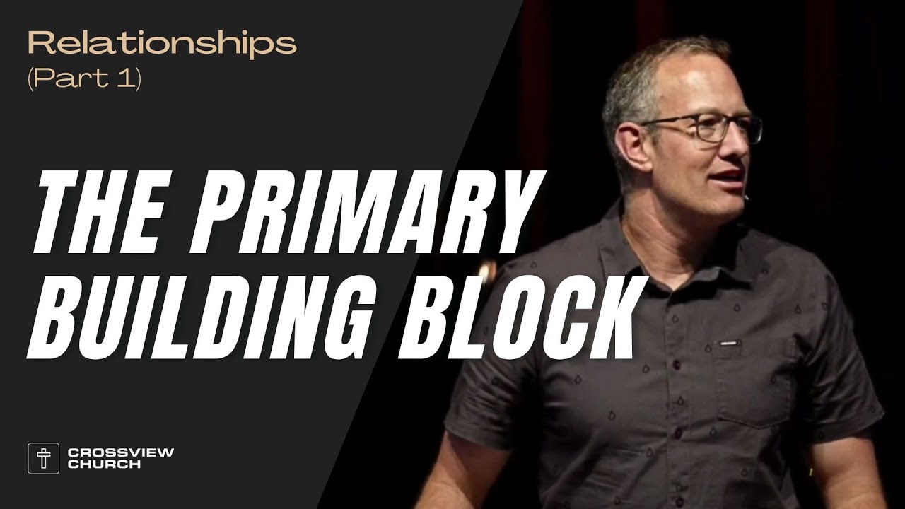 The Primary Building Block of Relationships | Relationships (Part 1) | Pastor Kris Duerksen