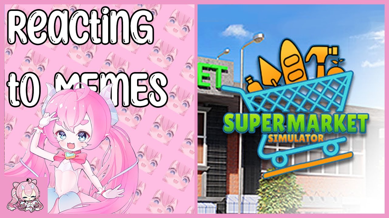Chibidoki Livestream | Reacting to Memes and Supermarket Simulator