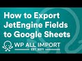 How to Export JetEngine Fields to Google Sheets