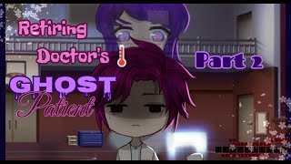 Retiring Doctor&#39;s Ghost Patient /A gacha club/life mini movie// [PART 2]