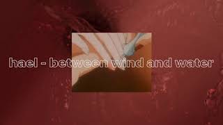 Hael - Between Wind And Water ( s l o w e d )