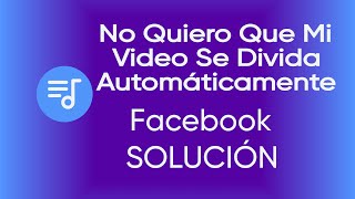 SOLUCIÓN Video que se divide automáticamente en 4 partes en Facebook
