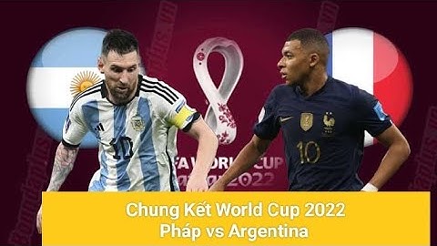 Chung kết Fifa World Cup 2022 /Argentina - Pháp /trực tiếp bóng đá
