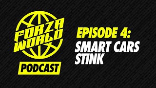 Forza World Podcast Episode 4: Smart Cars Stink