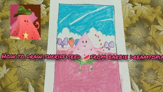 How to draw Sheriff seed  from Barbie dreamtopia