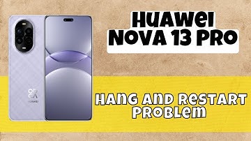 Nova 13 Pro Hang And Restart Problem || How to fix hang and restart issues #huawei