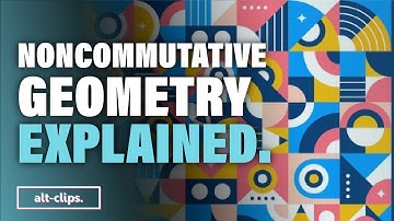 Explained: Noncommutative Geometry | alt-clips