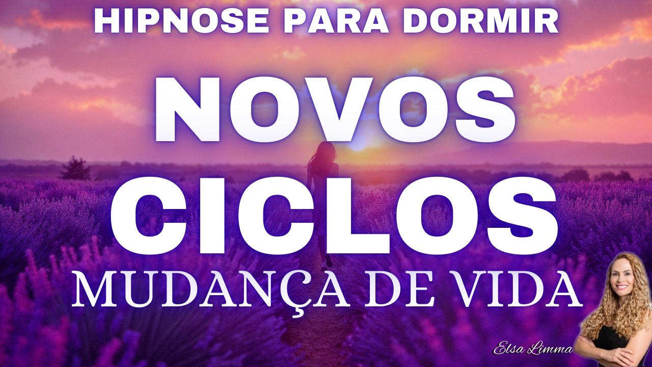 Hipnose para Dormir Novos Ciclos para Mudança de Vida, hipnose para mudar de vida