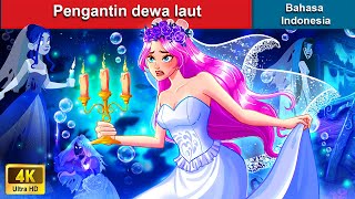 Pengantin dewa laut ‍❤️ Cerita Dongeng 🌛 WOA Indonesian Fairy Tales