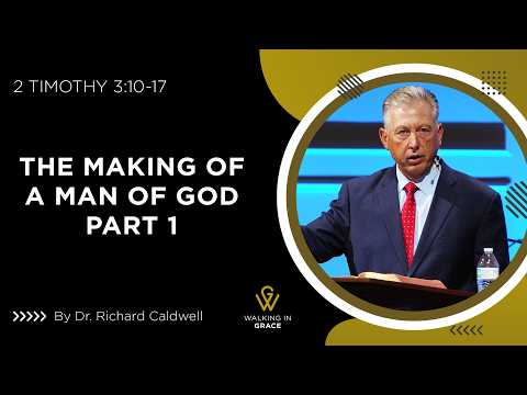 The Making of A Man of God Part 1 | 2 Timothy 3:10-17 | Richard Caldwell