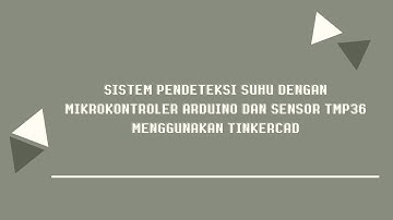 Sistem Pendeteksi Suhu dengan Mikrokontroler Arduino dan Sensor TMP36 menggunakan Tinkercad