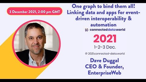 One graph to bind them all! Linking data & apps for event-driven interoperability | Dave Duggal