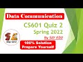 CS601 Quiz 2 (Spring) 2022 || Data Communication || SAY EDU💗 ||