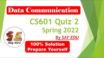 CS601 Quiz 2 (Spring) 2022 || Data Communication || SAY EDU💗 ||