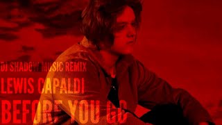 Lewis Capaldi • Before You Go (DJ Shadow Music remix)| Progressive House