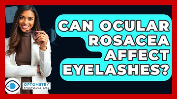 Can Ocular Rosacea Affect Eyelashes? - Optometry Knowledge Base