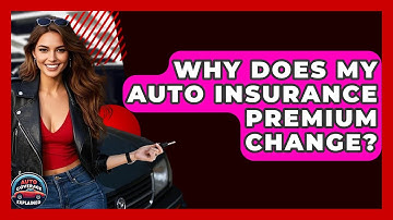 Why Does My Auto Insurance Premium Change? - Auto Coverage Explained