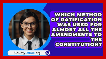 Which Method Of Ratification Was Used For Almost All The Amendments To The Constitution?