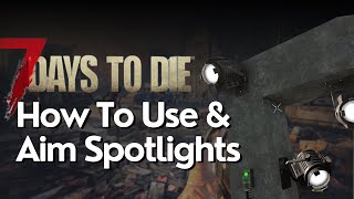 How to Use and Aim Spotlights in 7 Days to Die