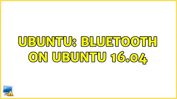 Ubuntu: Bluetooth on Ubuntu 16.04 (2 solutions!)