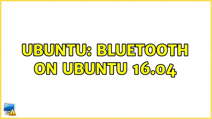 Ubuntu: Bluetooth on Ubuntu 16.04 (2 solutions!)